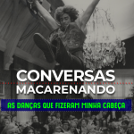 Conversas Macarenando_19OUT